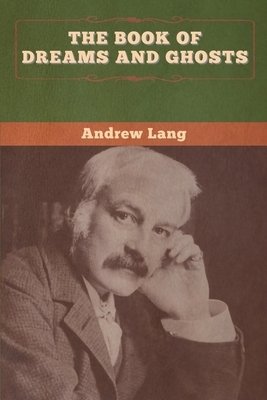 The Book of Dreams and Ghosts by Andrew Lang