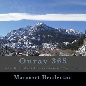Ouray 365: What It Is Like to Live in Ouray All Year Round by Margaret Henderson