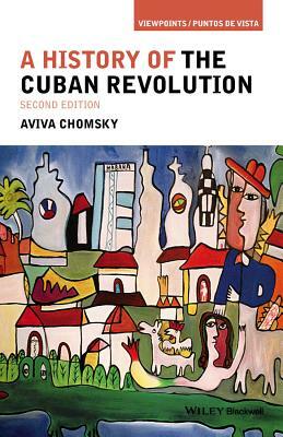 A History of the Cuban Revolution by Aviva Chomsky