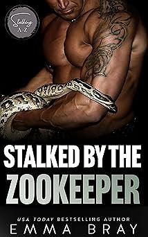 Stalked by the Zookeeper: An Age-Gap Romance by Emma Bray