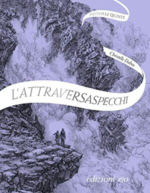 L'Attraversaspecchi. Dietro le quinte by Alberto Bracci Testasecca, Christelle Dabos