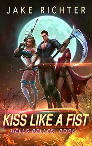 Kiss Like a Fist: A Paranormal Harem Pulp Novel (Hell's Belles Book 1) by Jake Richter