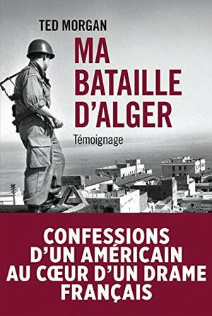 Ma Bataille D'Alger by Ted Morgan