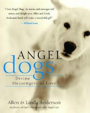 Angel Dogs: Divine Messengers of Love by Linda Anderson, Willard Scott, Allen Anderson