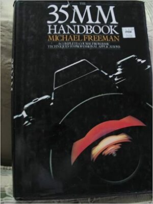 The 35mm Handbook: A Complete Course from Basic Techniques to Professional Applications by Michael Freeman