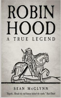 Robin Hood: A True Legend by Sean McGlynn