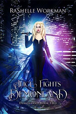Alice Fights Demonland: An Alice in Wonderland Reimagining with Angels and Demons by RaShelle Workman