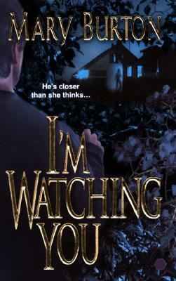 I'm Watching You by Mary Burton