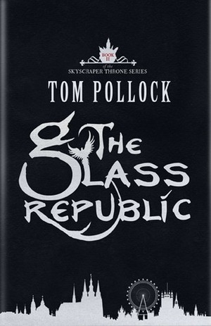 The Glass Republic by Tom Pollock