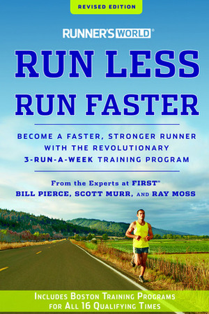 Runner's World Run Less, Run Faster: Become a Faster, Stronger Runner with the Revolutionary 3-Run-a-Week Training Program by Amby Burfoot, Bill Pierce, Scott Murr, Ray Moss