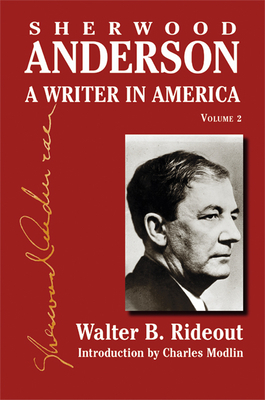 Sherwood Anderson: A Writer in America, Volume 2 by Walter B. Rideout