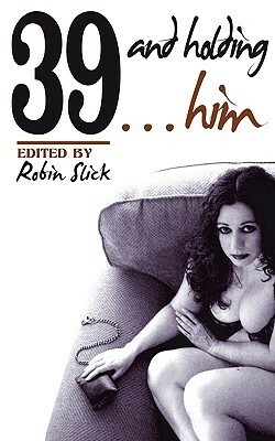 39 and Holding...Him by Robin Slick