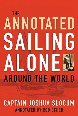 Annotated Sailing Alone Around the World by Joshua Slocum