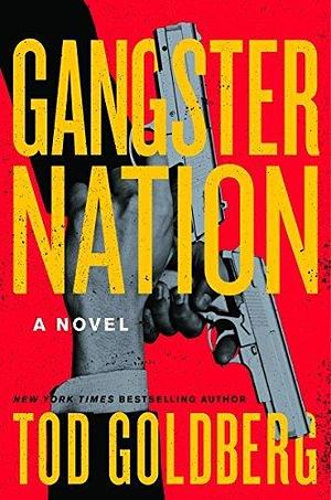 Gangster Nation: A Novel by Tod Goldberg, Tod Goldberg