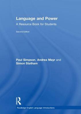 Language and Power: A Resource Book for Students by Simon Statham, Paul Simpson, Andrea Mayr