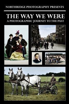 The Way We Were: A Photographic Journey to the Past by Matt Fox, Northridge Photography