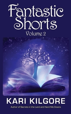 Fantastic Shorts: Volume 2 by Kari Kilgore