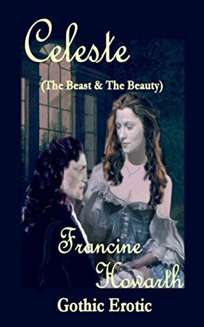 Celeste (an Erotic Novella): (The Beast & The Beauty) by Francine Howarth