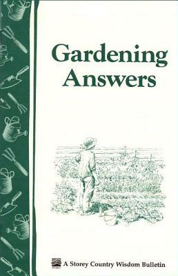 Gardening Answers: Storey's Country Wisdom Bulletin A-49 by Editors of Storey Publishing