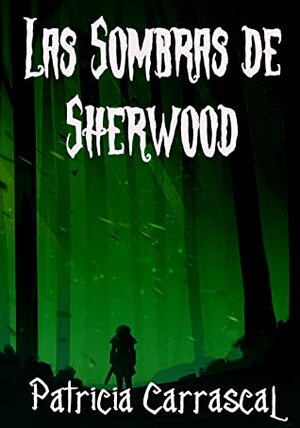 Las Sombras de Sherwood by Patricia Carrascal