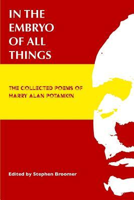In the Embryo of All Things: The Collected Poems of Harry Alan Potamkin by Harry Alan Potamkin