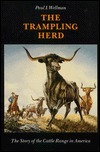 The Trampling Herd: The Story of the Cattle Range in America by Paul I. Wellman