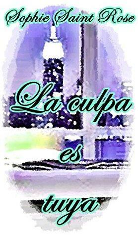 La culpa es tuya by Sophie Saint Rose