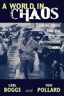 A World in Chaos: Social Crisis and the Rise of Postmodern Cinema by Thomas Pollard, Carl Boggs