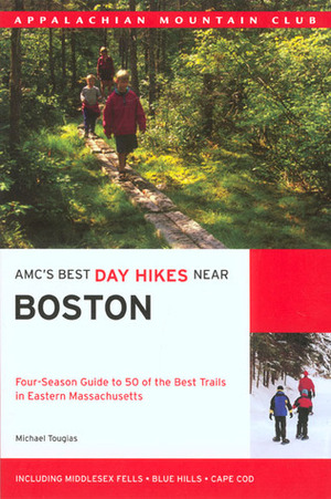 AMC's Best Day Hikes Near Boston: Four-Season Guide to 50 of the Best Trails in Eastern Massachusetts by Michael J. Tougias