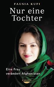 Nur eine Tochter: Eine Frau verändert Afghanistan by Fausia Kufi