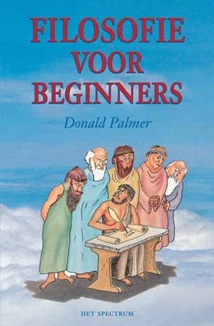 Filosofie voor beginners: het ondraaglijke gewicht van de filosofie lichter gemaakt by Annet Both, Donald D. Palmer