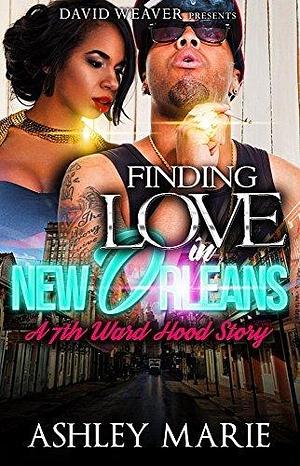 Finding Love in New Orleans: A 7th Ward Hood Story by Ashley Marie, Ashley Marie