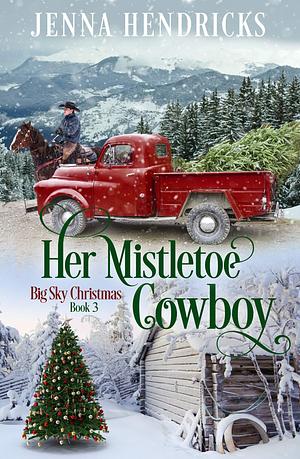 Her Mistletoe Cowboy by Jenna Hendricks, Jenna Hendricks