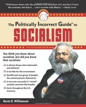 The Politically Incorrect Guide to Socialism by Kevin D. Williamson