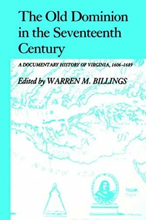 Old Dominion in the Seventeenth Century by Warren M. Billings