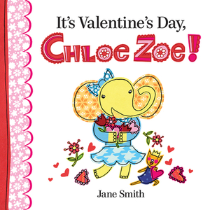 It's Valentine's Day, Chloe Zoe! by Jane Smith