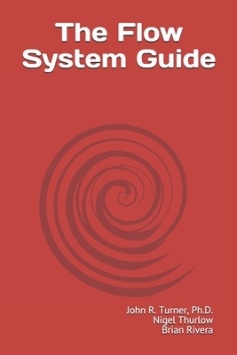 The Flow System Guide by John R. Turner, Brian Rivera, Nigel Thurlow