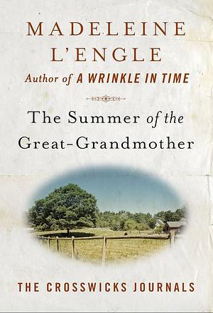 The Summer of the Great-Grandmother by Madeleine L'Engle