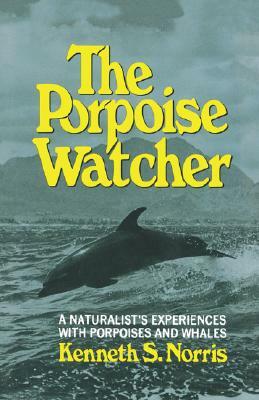 The Porpoise Watcher by Kenneth S. Norris