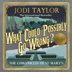 What Could Possibly Go Wrong? by Jodi Taylor