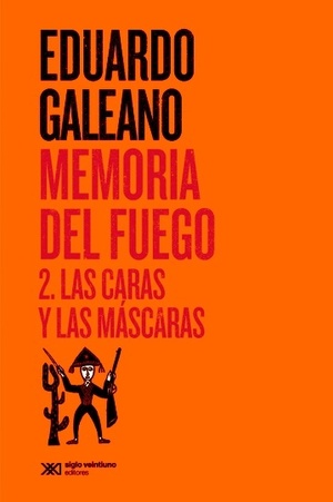 Memoria del fuego. v 2. Las caras y las máscaras by Eduardo Galeano