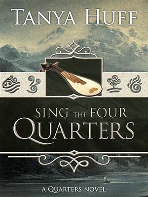 Sing the Four Quarters: A Quarters Novel by Tanya Huff