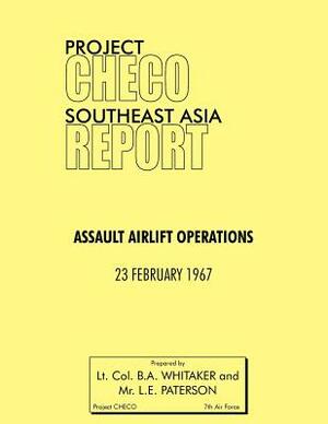 Project Checo Southeast Asia Study: Assault Airlift Operations by B. a. Whitaker, L. E. Paterson, Hq Pacaf Project Checo
