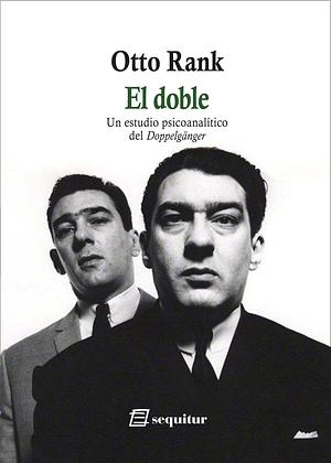 El doble: Un estudio psicoanalítico del Doppelgänger by Otto Rank