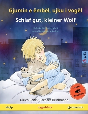 Gjumin e ëmbël, ujku i vogël - Schlaf gut, kleiner Wolf (shqip - gjermanisht): Libër fëmijësh në dy gjuhë me audiobook për shkarkim by Ulrich Renz