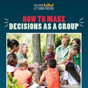 How to Make Decisions as a Group by Joshua Turner