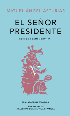 El Señor Presidente. Edición Conmemorativa / The President. a Commemorative Edition by Miguel Ángel Asturias