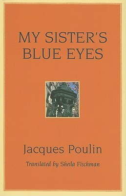 My Sister's Blue Eyes by Jacques Poulin