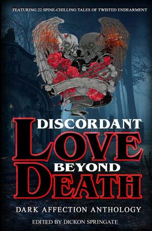 Discordant Love Beyond Death by Ben Monroe, Jonathan Oliver, Chris Hewitt, Mark Towse, Dickon Springate