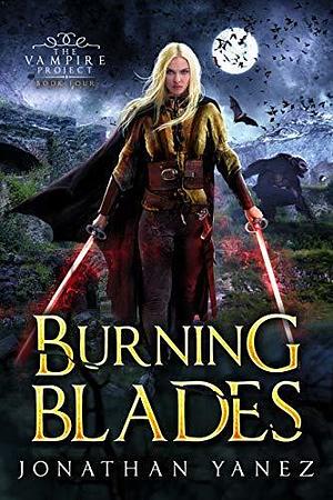 Burning Blades by Jonathan Yanez, Jonathan Yanez